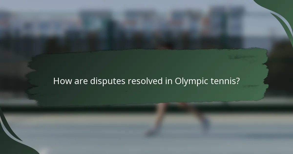 How are disputes resolved in Olympic tennis?