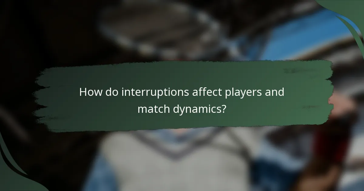 How do interruptions affect players and match dynamics?