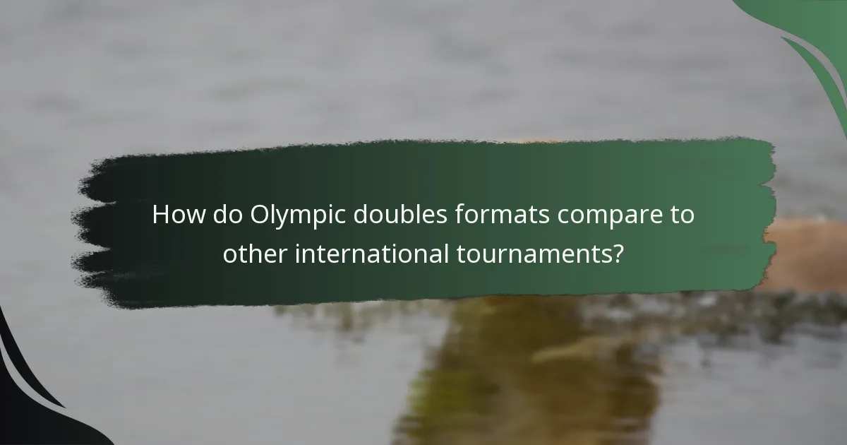 How do Olympic doubles formats compare to other international tournaments?