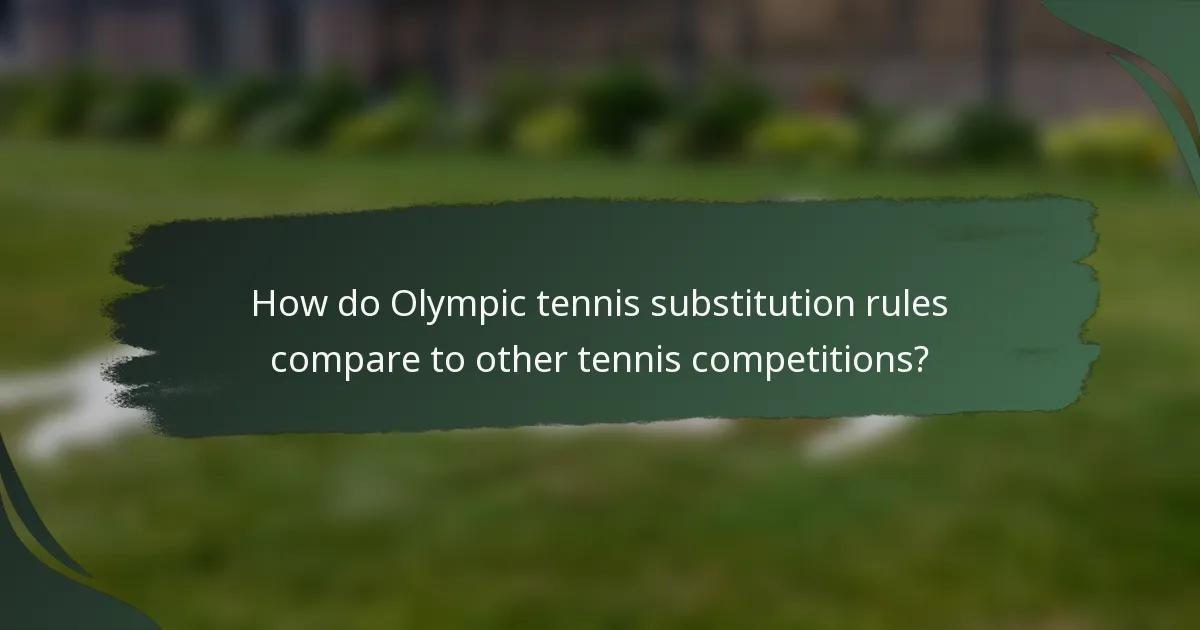 How do Olympic tennis substitution rules compare to other tennis competitions?