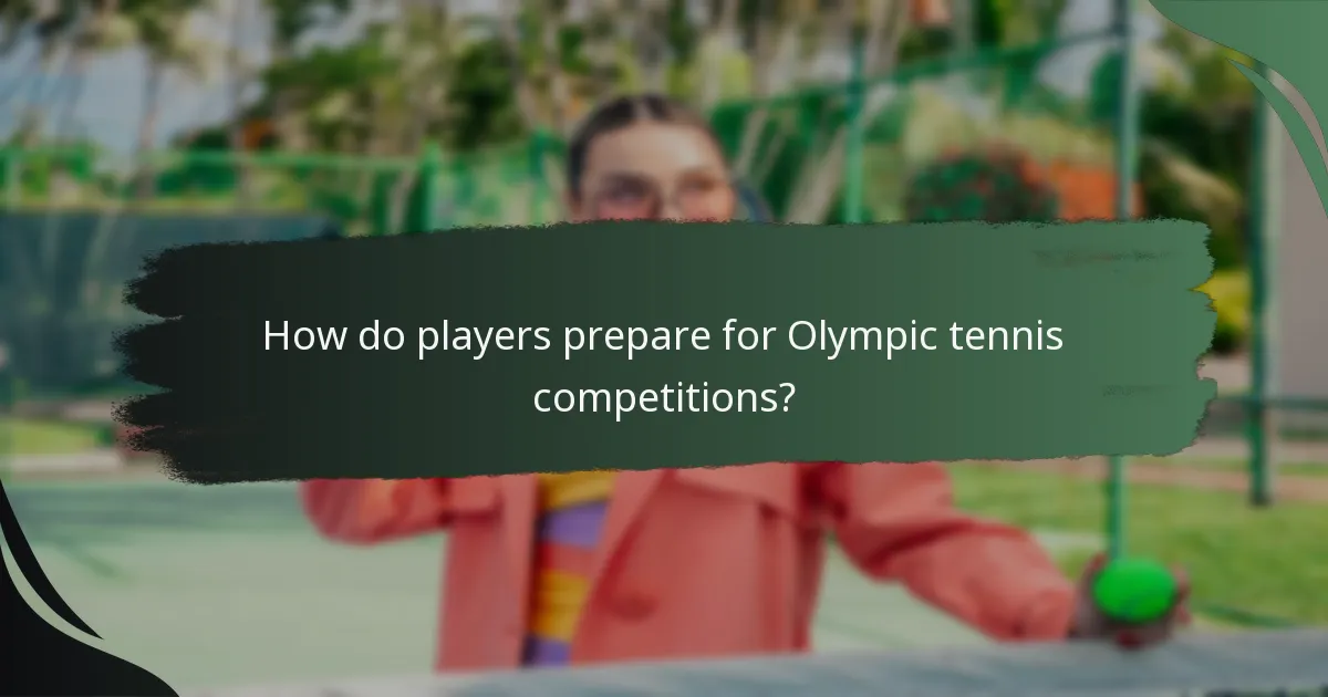 How do players prepare for Olympic tennis competitions?