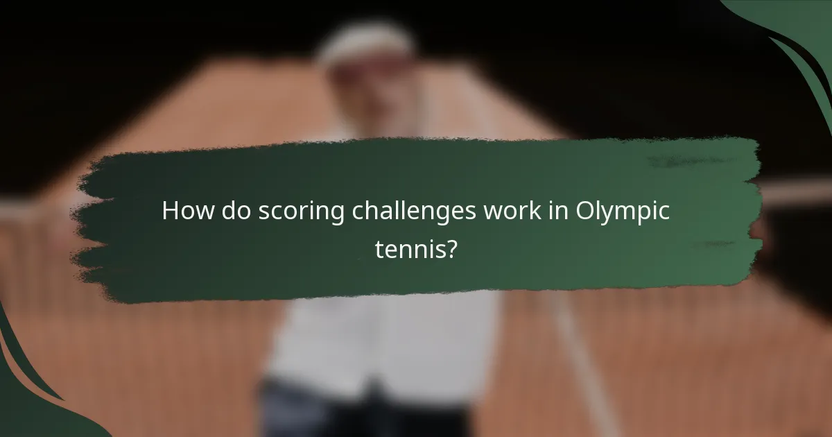 How do scoring challenges work in Olympic tennis?