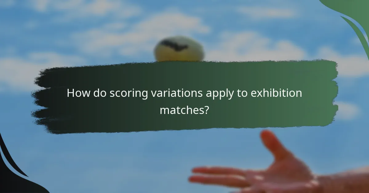 How do scoring variations apply to exhibition matches?