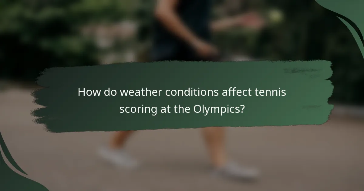How do weather conditions affect tennis scoring at the Olympics?