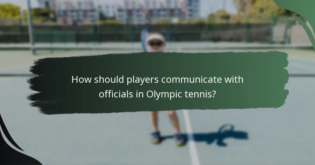 How should players communicate with officials in Olympic tennis?