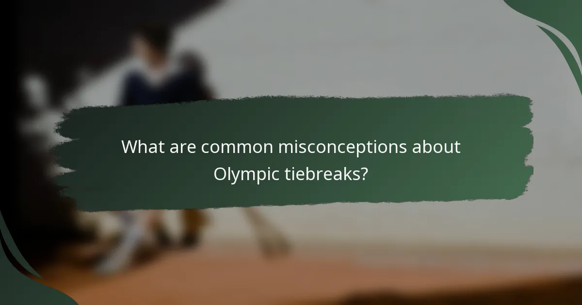 What are common misconceptions about Olympic tiebreaks?