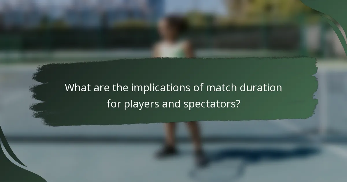 What are the implications of match duration for players and spectators?