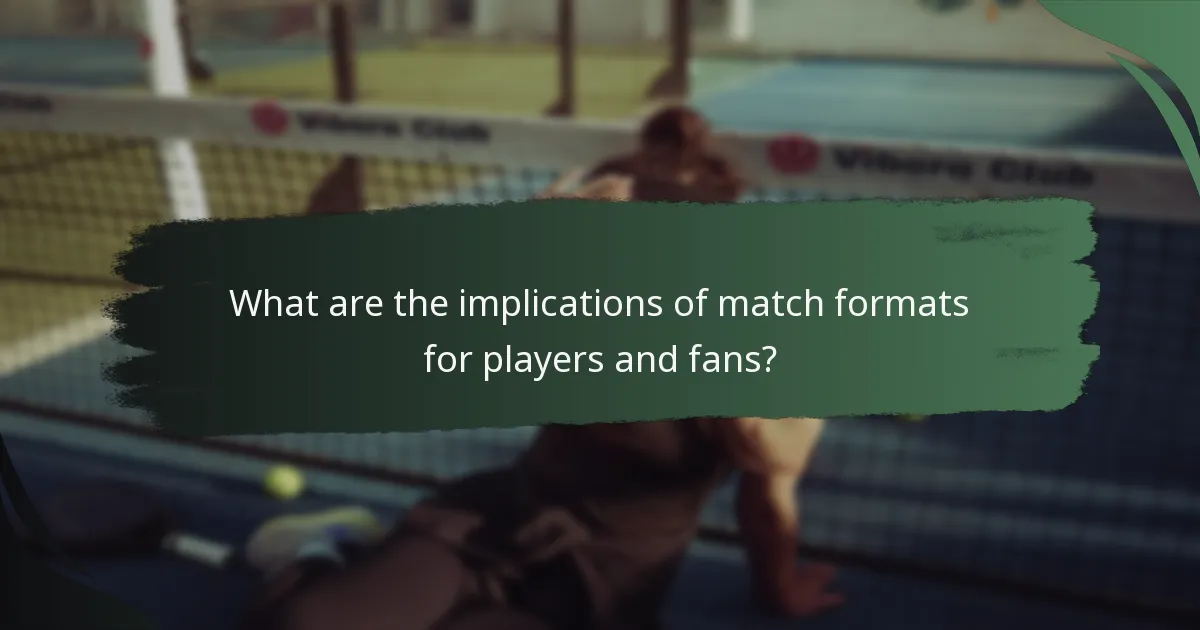 What are the implications of match formats for players and fans?