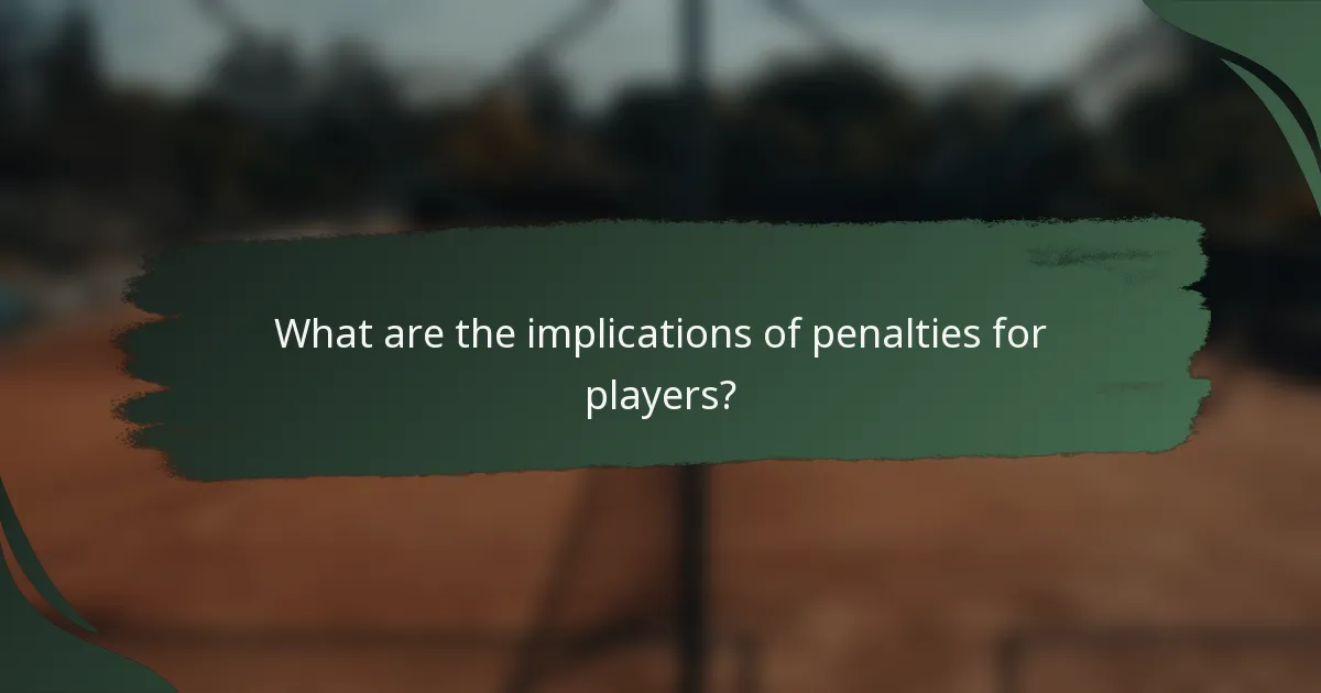 What are the implications of penalties for players?