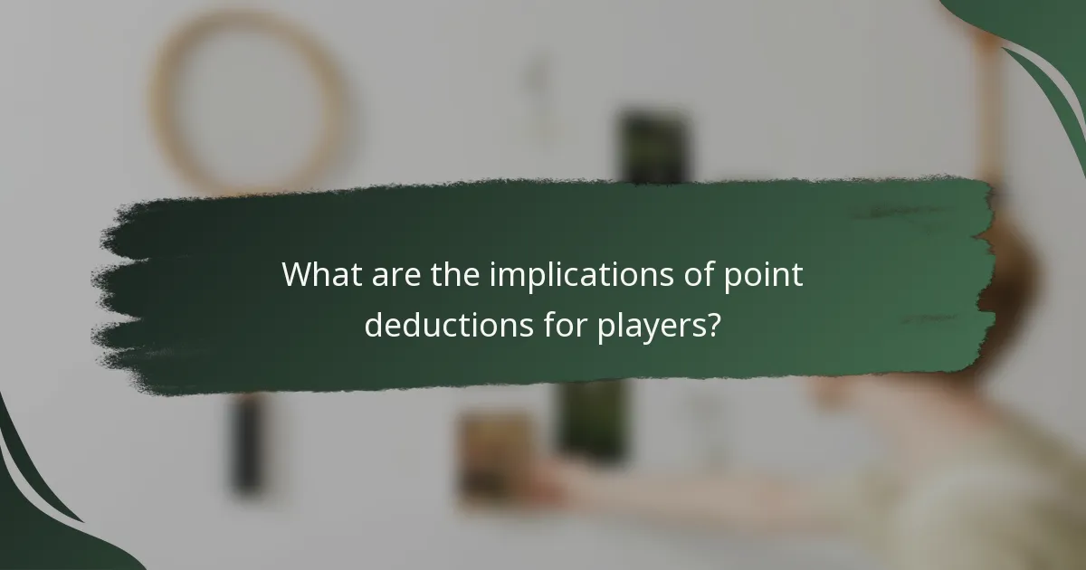What are the implications of point deductions for players?