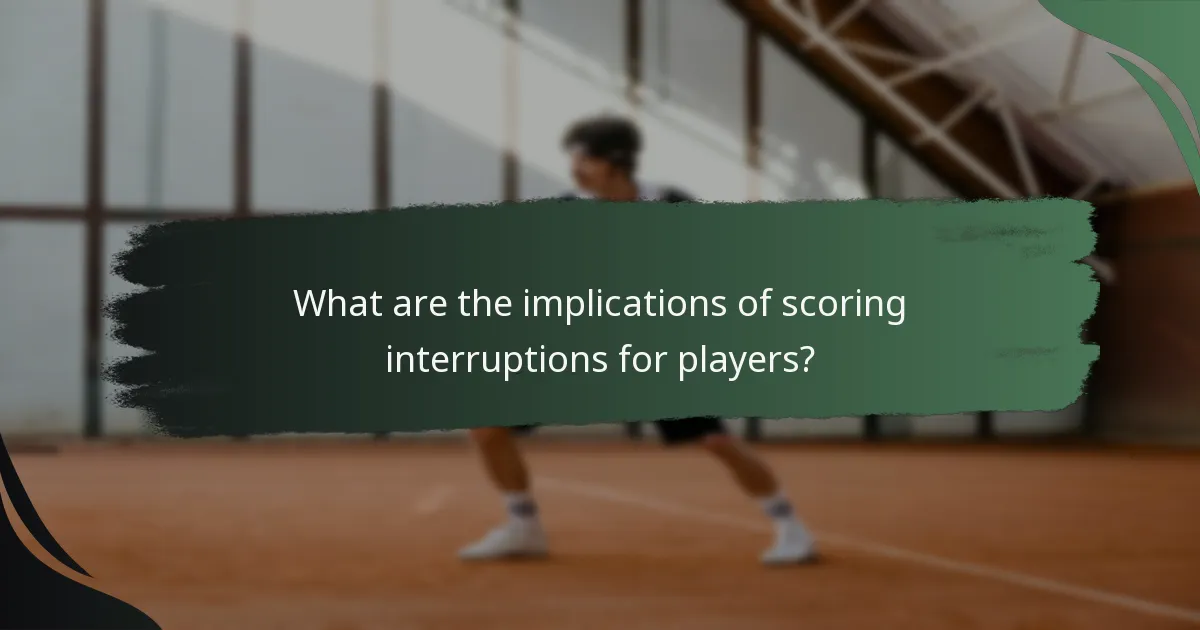 What are the implications of scoring interruptions for players?