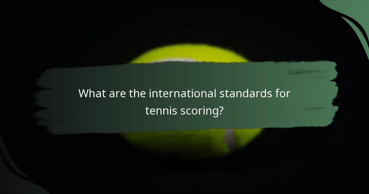 What are the international standards for tennis scoring?