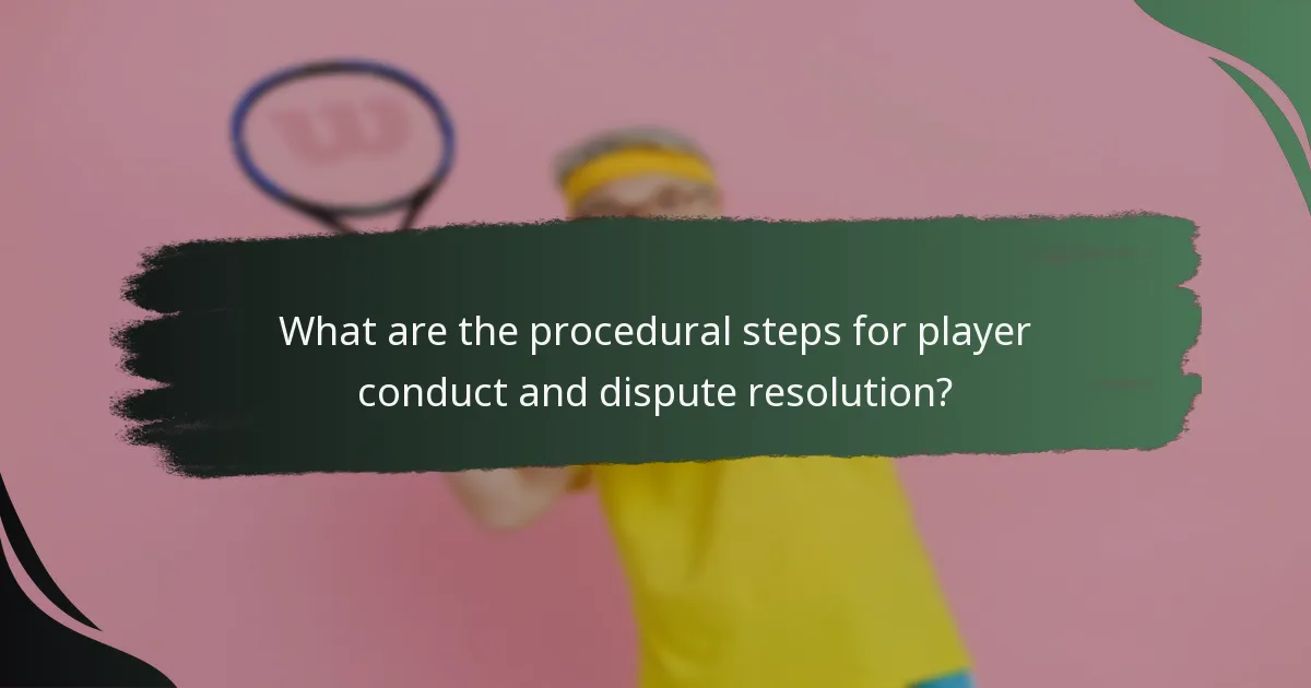 What are the procedural steps for player conduct and dispute resolution?