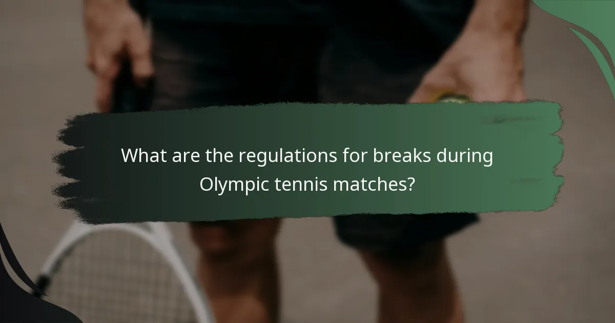 What are the regulations for breaks during Olympic tennis matches?