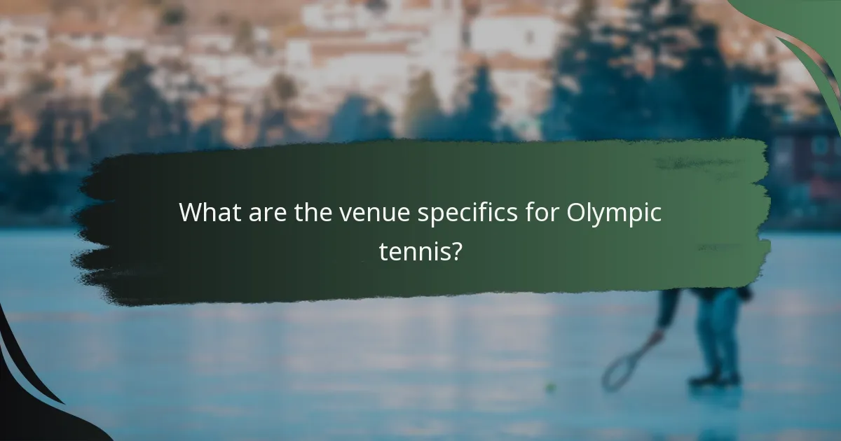 What are the venue specifics for Olympic tennis?