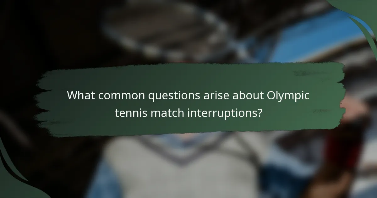 What common questions arise about Olympic tennis match interruptions?