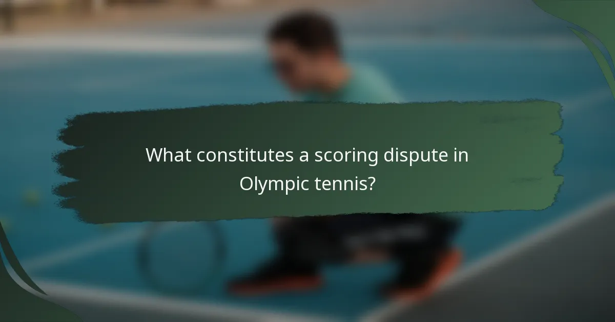 What constitutes a scoring dispute in Olympic tennis?