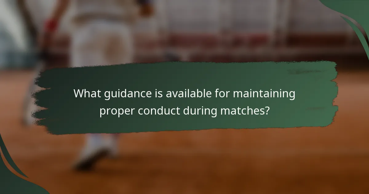What guidance is available for maintaining proper conduct during matches?