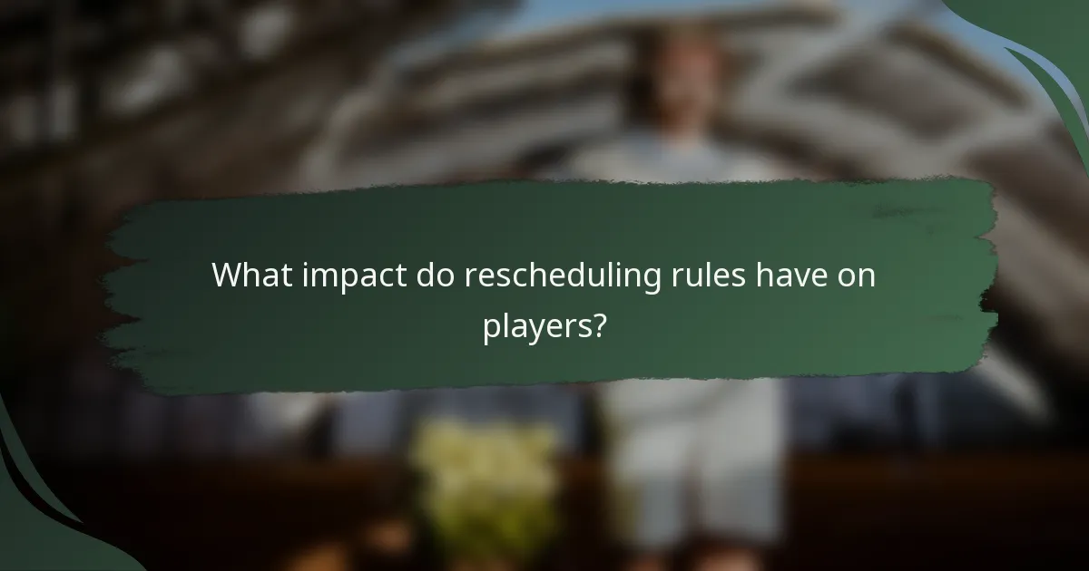 What impact do rescheduling rules have on players?