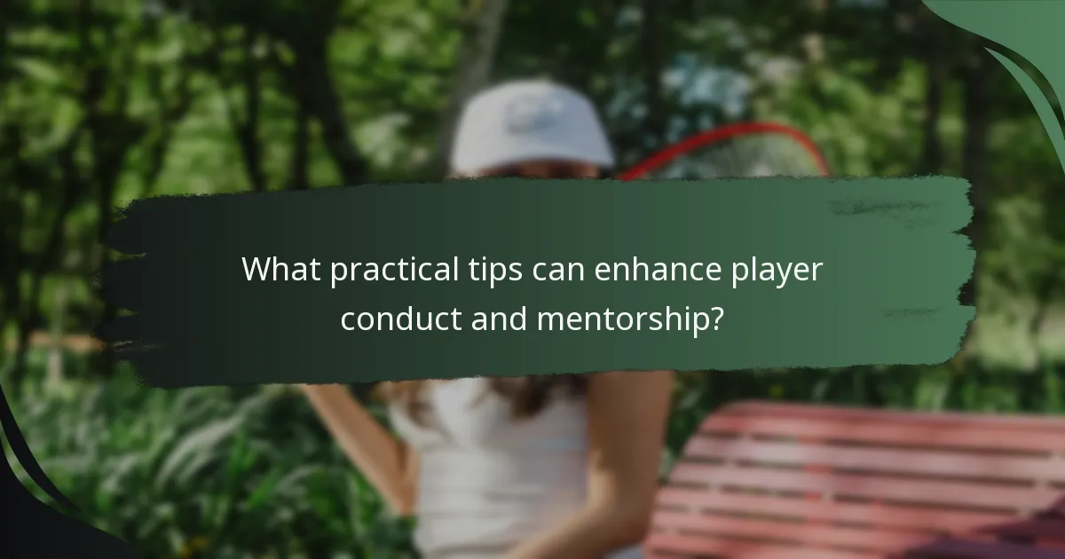 What practical tips can enhance player conduct and mentorship?