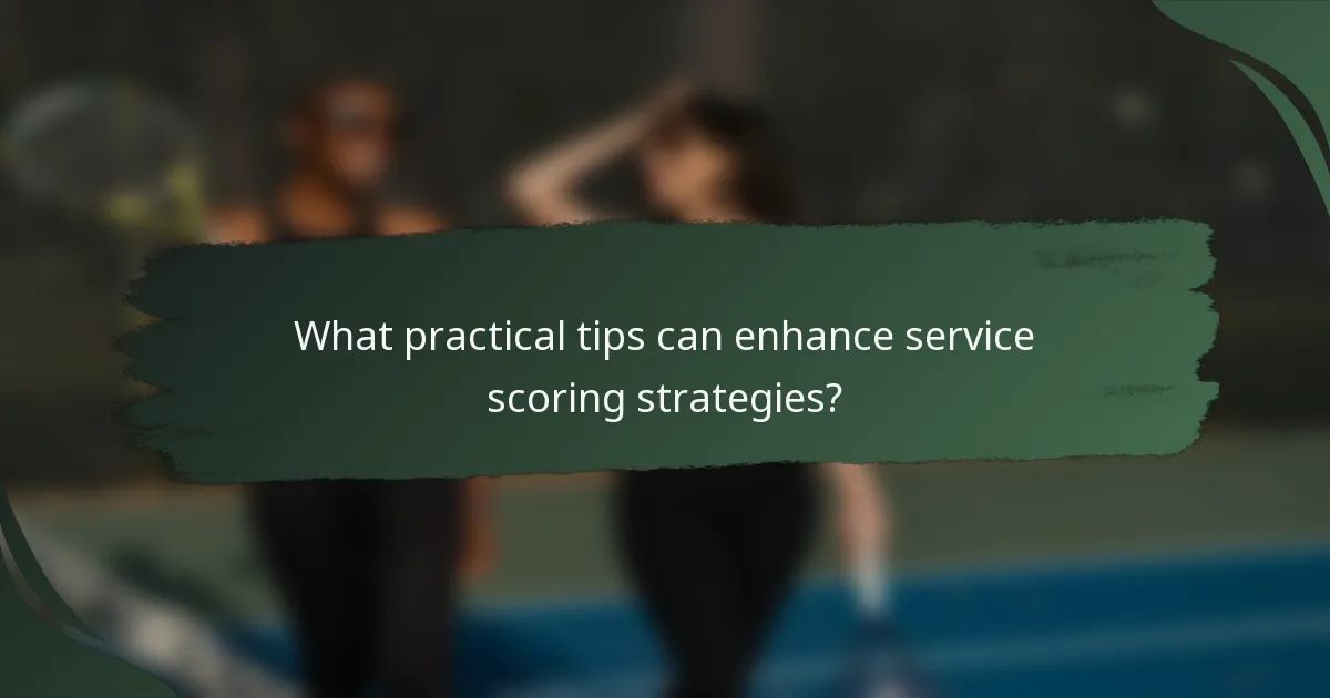 What practical tips can enhance service scoring strategies?