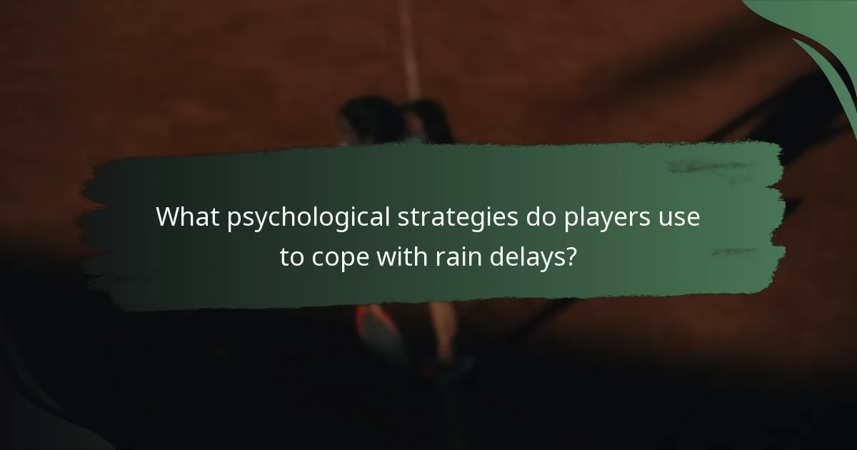 What psychological strategies do players use to cope with rain delays?