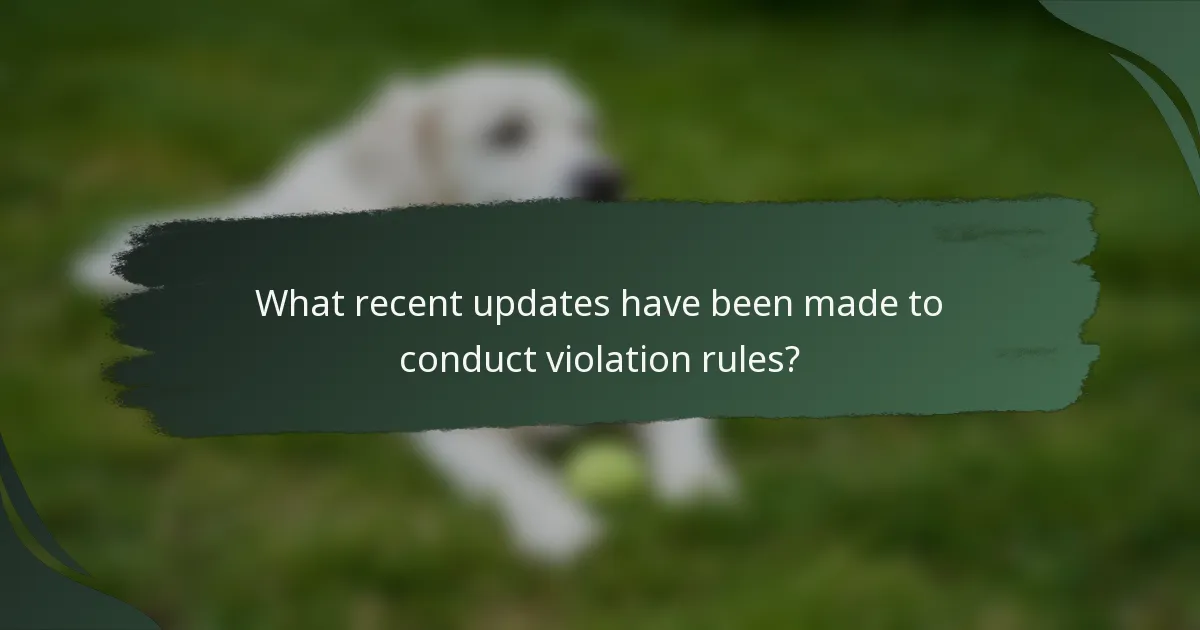 What recent updates have been made to conduct violation rules?