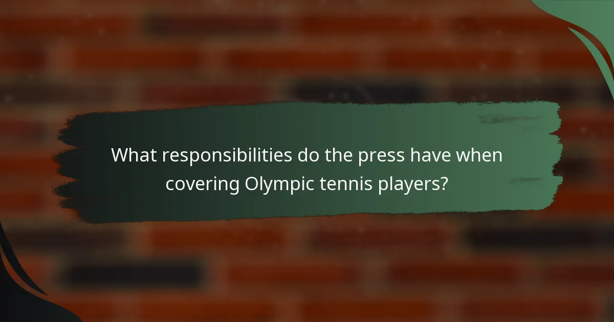 What responsibilities do the press have when covering Olympic tennis players?
