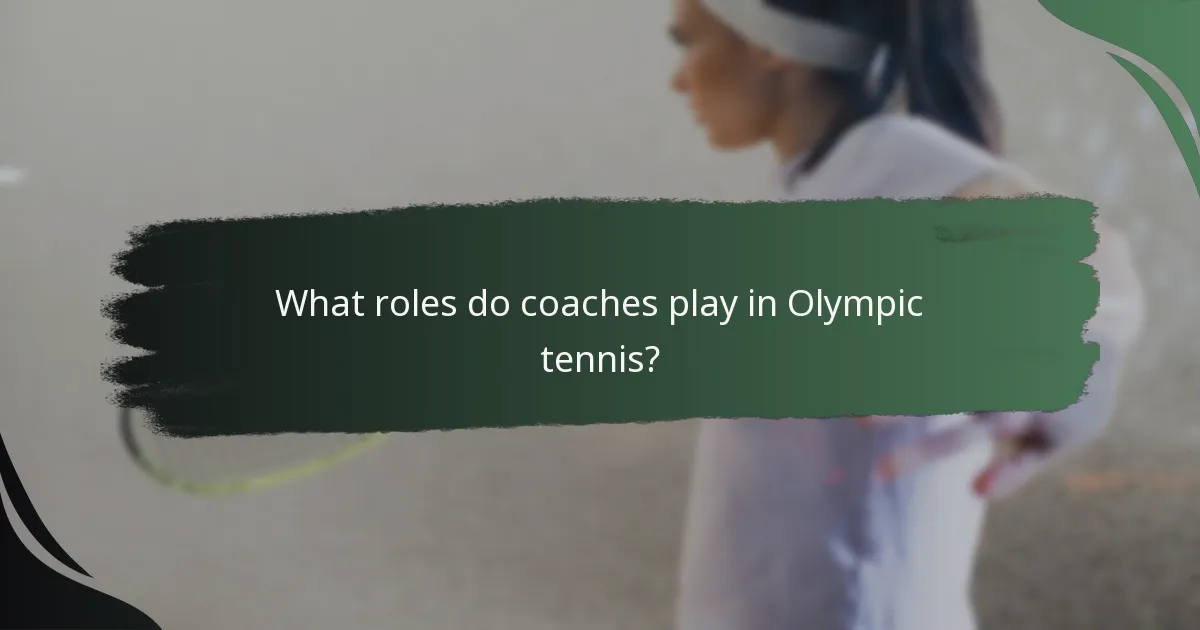 What roles do coaches play in Olympic tennis?