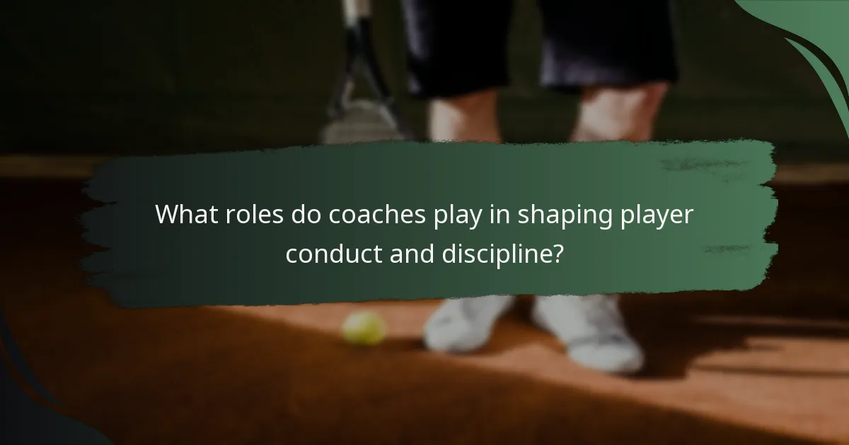 What roles do coaches play in shaping player conduct and discipline?