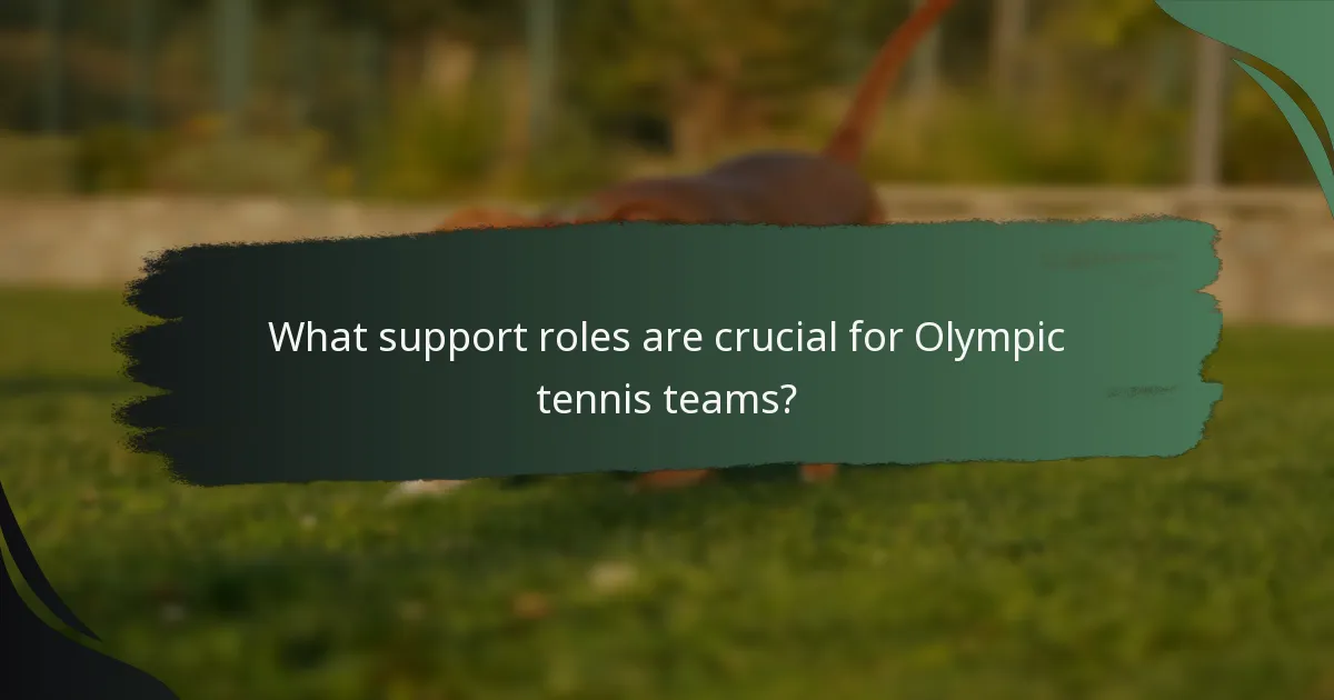 What support roles are crucial for Olympic tennis teams?