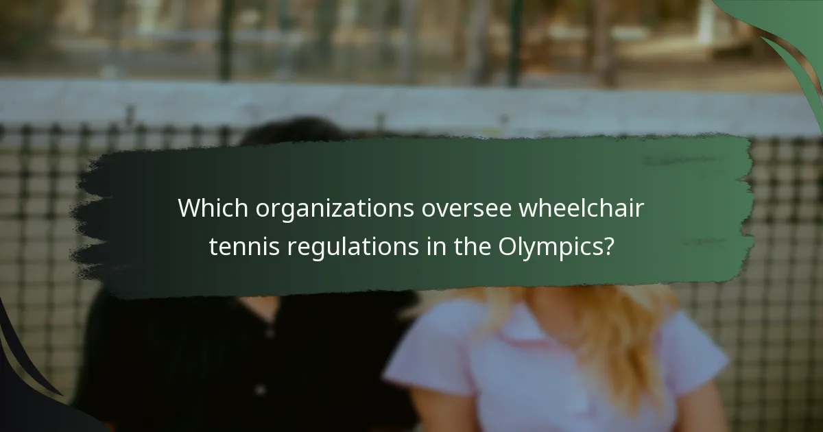 Which organizations oversee wheelchair tennis regulations in the Olympics?