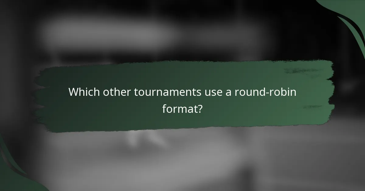 Which other tournaments use a round-robin format?
