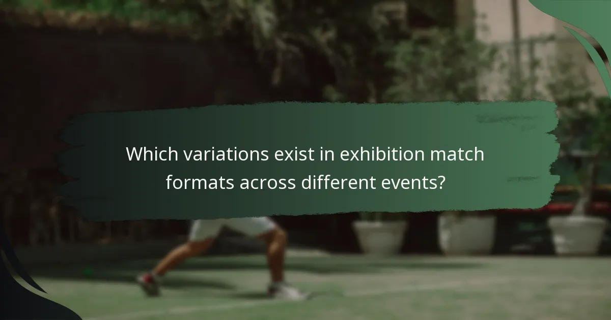 Which variations exist in exhibition match formats across different events?