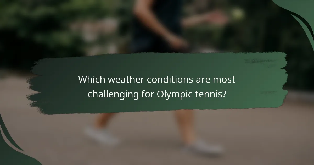 Which weather conditions are most challenging for Olympic tennis?