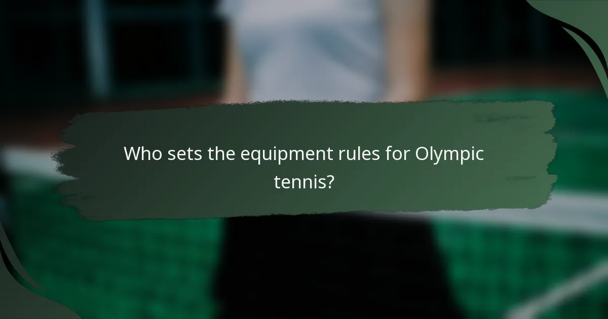 Who sets the equipment rules for Olympic tennis?