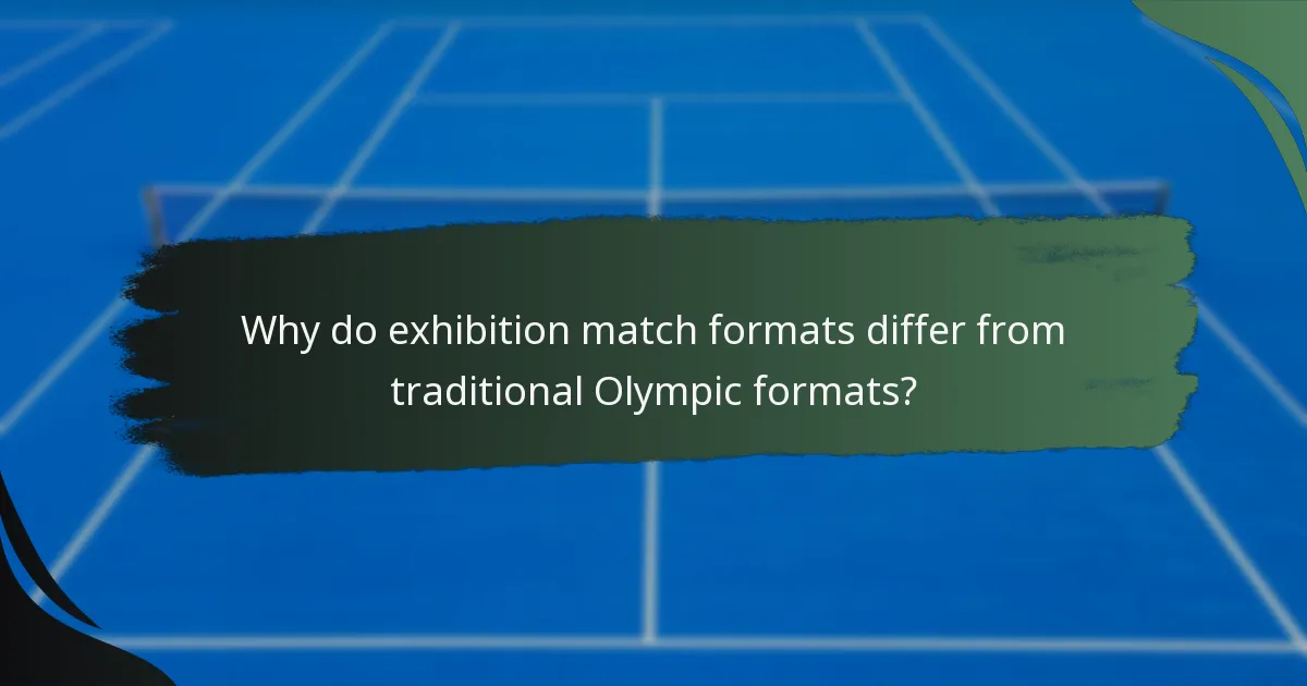 Why do exhibition match formats differ from traditional Olympic formats?